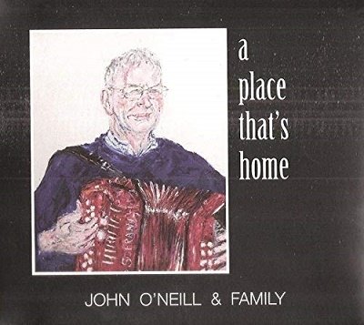 Place That's Home - O'neill,john & Family - Music - SHARPE - 5391519682425 - December 14, 2018