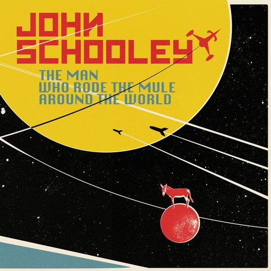 Cover for John Schooley · Man Who Rode The Mule Around The World (CD) (2014)