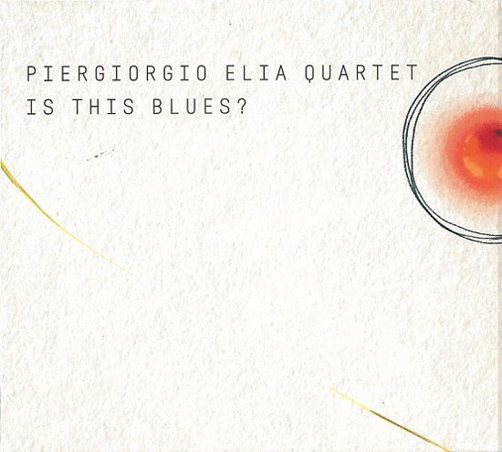 Piergiorgio Elia Quartet · Is This Blues? (CD) (2024)