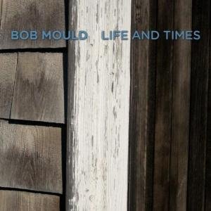 Cover for Bob Mould Life and Times (CD) (2009)