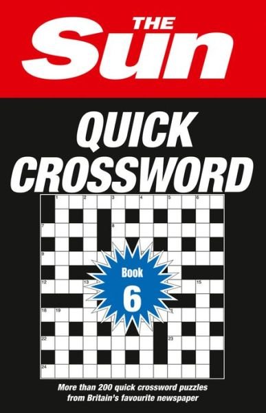 The Sun Quick Crossword Book 6: 200 Fun Crosswords from Britain's Favourite Newspaper - The Sun Puzzle Books - The Sun - Books - HarperCollins Publishers - 9780008285425 - May 2, 2019