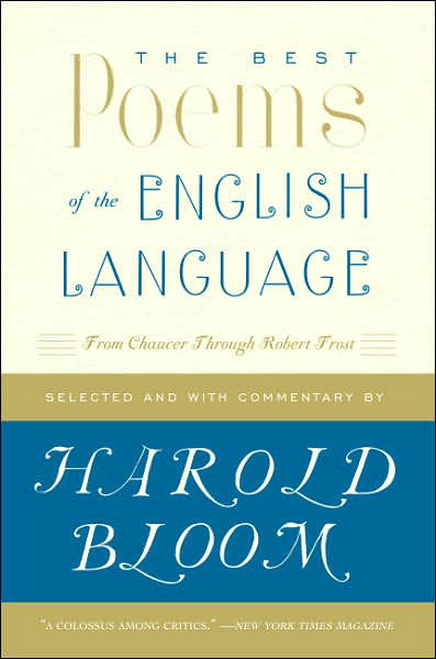 The Best Poems of the English Language: From Chaucer Through Robert Frost - Harold Bloom - Kirjat - HarperCollins Publishers Inc - 9780060540425 - torstai 30. elokuuta 2007