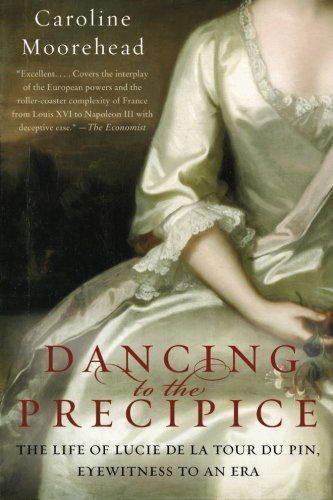 Dancing to the Precipice: The Life of Lucie de la Tour du Pin, Eyewitness to an Era - Caroline Moorehead - Books - HarperCollins - 9780061684425 - July 27, 2010