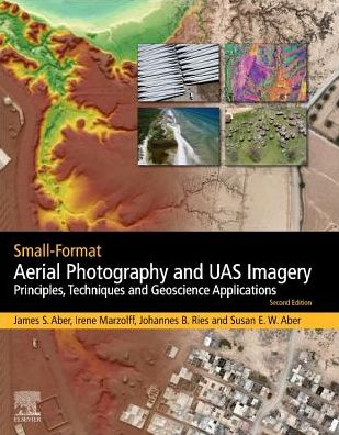 Cover for Aber, James S. (Emporia State University, Kansas, USA) · Small-Format Aerial Photography and UAS Imagery: Principles, Techniques and Geoscience Applications (Paperback Book) (2019)