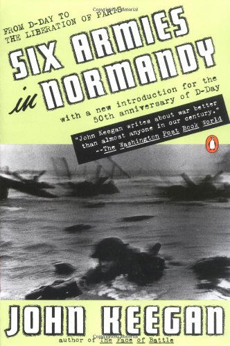 Cover for John Keegan · Six Armies in Normandy: from D-day to the Liberation of Paris; June 6 - Aug. 5, 1944; Revised (Taschenbuch) [Revised edition] (1994)