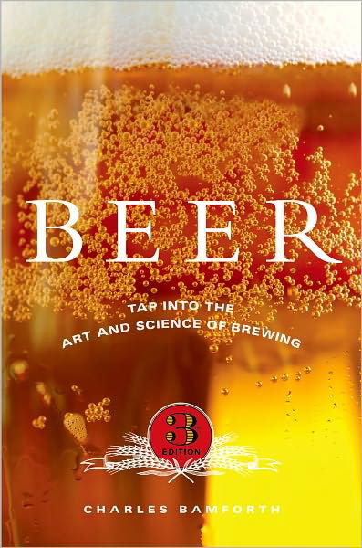 Cover for Bamforth, Charles (Professor of Food Science and Technology, Professor of Food Science and Technology, University of California Davis) · Beer: Tap into the Art and Science of Brewing (Hardcover Book) [3 Revised edition] (2009)