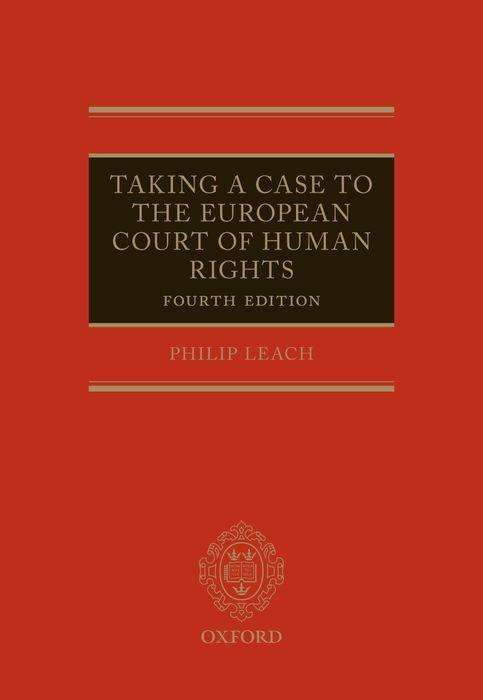 Cover for Leach, Philip (Solicitor, Professor of Human Rights Law, and Director of the European Human Rights Advocacy Centre (EHRAC) at Middlesex University.) · Taking a Case to the European Court of Human Rights (Hardcover bog) [4 Revised edition] (2017)