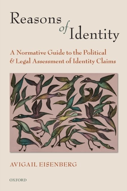 Cover for Eisenberg, Avigail (Associate Professor, Political Science, University of Victoria.) · Reasons of Identity: A Normative Guide to the Political and Legal Assessment of Identity Claims (Paperback Book) (2011)