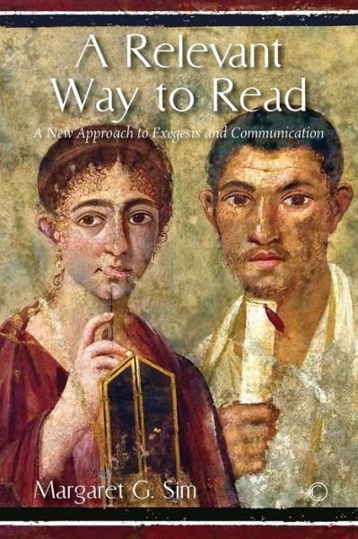 A Relevant Way to Read: A New Approach to Exegesis and Communication - Margaret G. Sim - Books - James Clarke & Co Ltd - 9780227174425 - March 31, 2016