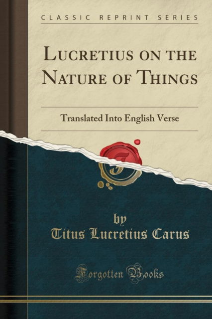 Cover for Titus Lucretius Carus · Lucretius on the Nature of Things : Translated Into English Verse (Classic Reprint) (Paperback Book) (2018)