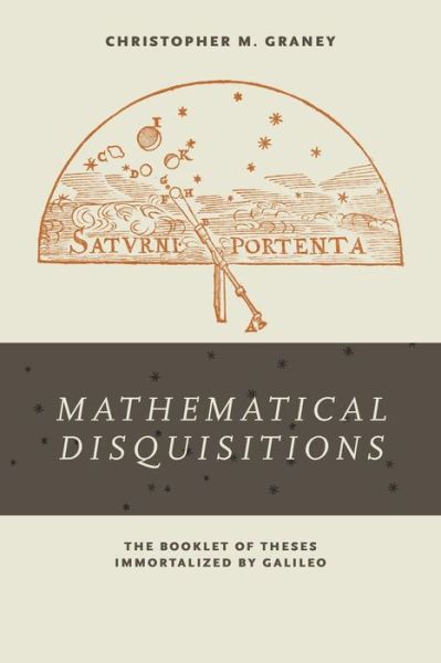 Cover for Christopher M. Graney · &quot;Mathematical Disquisitions&quot;: The Booklet of Theses Immortalized by Galileo (Paperback Book) (2017)