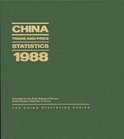 China Trade and Price Statistics 1988 - State Statistical Bureau Peoples Republi - Książki - Bloomsbury Publishing Plc - 9780275933425 - 23 maja 1989