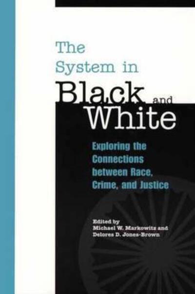 Cover for Delores D Jones-brown · The System in Black and White: Exploring the Connections between Race, Crime, and Justice (Paperback Book) [New edition] (2001)