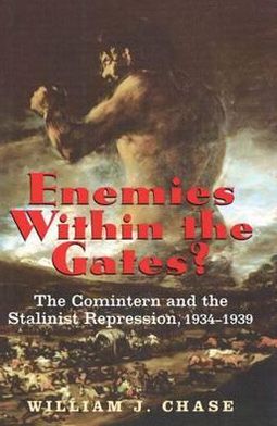 Enemies Within the Gates?: The Comintern and the Stalinist Repression, 1934-1939 - Annals of Communism - William J. Chase - Books - Yale University Press - 9780300082425 - December 11, 2001