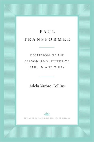 Cover for Adela Yarbro Collins · Paul Transformed: Reception of the Person and Letters of Paul in Antiquity - The Anchor Yale Bible Reference Library (Gebundenes Buch) (2022)