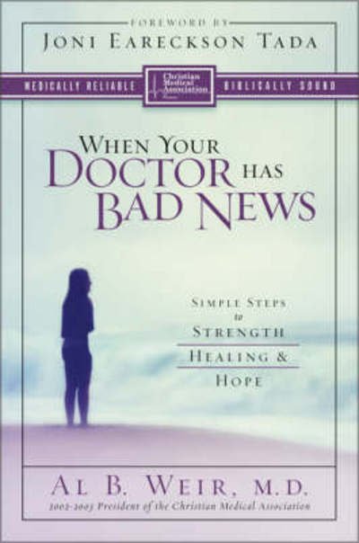 When Your Doctor Has Bad News: Simple Steps to Strength, Healing, and Hope - Al B. Weir - Książki - Zondervan - 9780310247425 - 26 czerwca 2003