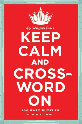 Cover for Will Shortz · The New York Times Keep Calm and Crossword On: 200 Easy Puzzles (Taschenbuch) [First edition] (2011)