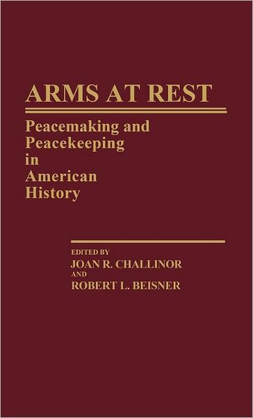 Cover for Robert L. Beisner · Arms at Rest: Peacemaking and Peacekeeping in American History (Hardcover Book) (1987)