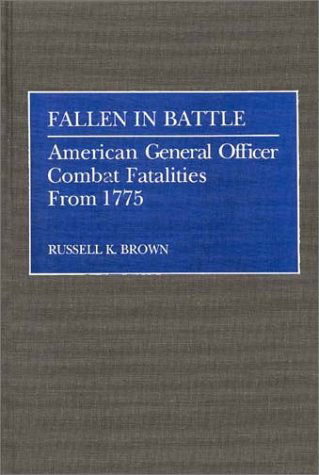 Cover for Russell K. Brown · Fallen in Battle: American General Officer Combat Fatalities From 1775 (Hardcover Book) [First edition] (1988)