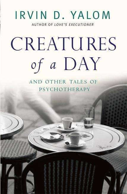 Creatures of a Day: And Other Tales of Psychotherapy - Irvin Yalom - Livros - Little, Brown Book Group - 9780349407425 - 5 de março de 2015