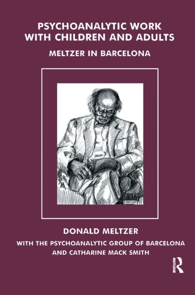 Cover for Donald Meltzer · Psychoanalytic Work with Children and Adults: Meltzer in Barcelona (Hardcover Book) (2019)
