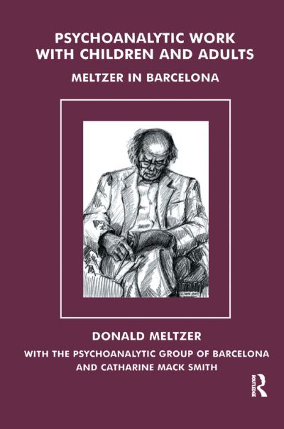 Cover for Donald Meltzer · Psychoanalytic Work with Children and Adults: Meltzer in Barcelona (Gebundenes Buch) (2019)