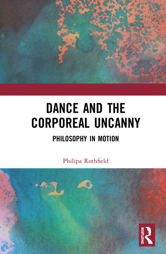 Cover for Philipa Rothfield · Dance and the Corporeal Uncanny: Philosophy in Motion (Gebundenes Buch) (2020)