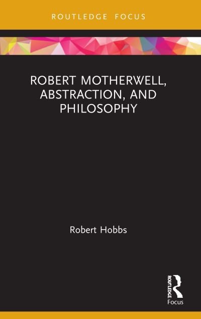 Cover for Hobbs, Robert (Virginia Commonwealth University) · Robert Motherwell, Abstraction, and Philosophy - Routledge Focus on Art History and Visual Studies (Paperback Bog) (2024)