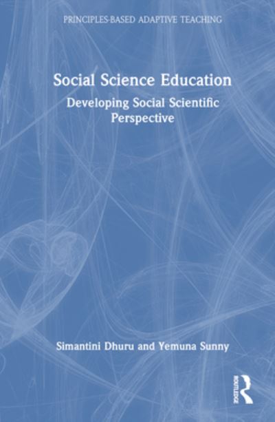 Cover for Simantini Dhuru · Social Science Education: Developing Social Scientific Perspective - Principles-based Adaptive Teaching (Hardcover Book) (2024)