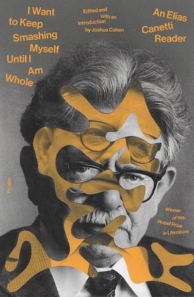 Cover for Elias Canetti · I Want to Keep Smashing Myself Until I Am Whole: An Elias Canetti Reader (Pocketbok) (2022)