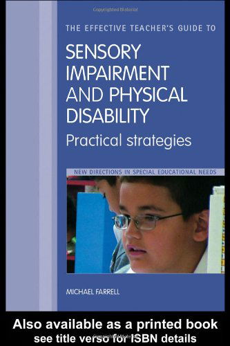 Cover for Michael Farrell · The Effective Teachers' Guide to Sensory Impairment and Physical Disability, Practical Strategies (New Directions in Special Educational Needs) (Pocketbok) (2005)