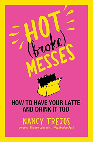 Cover for Nancy Trejos · Hot (Broke) Messes: How to Have Your Latte and Drink it Too (Paperback Book) (2010)