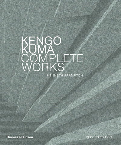 Cover for Kenneth Frampton · Kengo Kuma: Complete Works (Hardcover Book) [Revised and expanded edition] (2018)