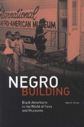 Cover for Mabel O. Wilson · Negro Building: Black Americans in the World of Fairs and Museums (Hardcover Book) (2012)