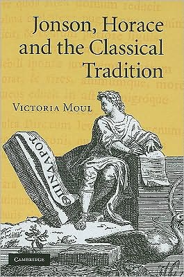 Cover for Moul, Victoria (Lecturer in Latin Language and Literature, University of Cambridge) · Jonson, Horace and the Classical Tradition (Hardcover Book) (2010)