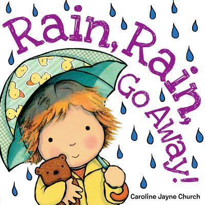 Cover for Caroline Jayne Church · Rain, Rain, Go Away (Kartongbok) (2013)