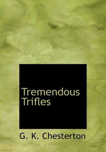 Cover for G. K. Chesterton · Tremendous Trifles (Hardcover Book) [Large Print, Lrg edition] (2008)