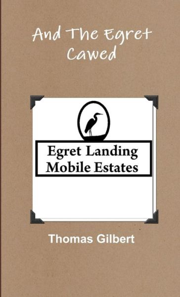 And the Egret Cawed - Thomas Gilbert - Livros - Lulu Press, Inc. - 9780557183425 - 9 de novembro de 2009