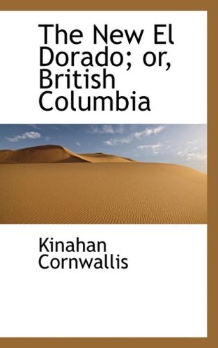 The New El Dorado; Or, British Columbia - Kinahan Cornwallis - Libros - BiblioLife - 9780559176425 - 9 de octubre de 2008