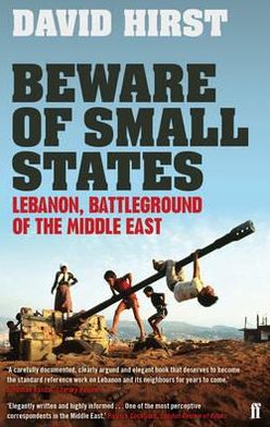 Beware of Small States: Lebanon, Battleground of the Middle East - David Hirst - Books - Faber & Faber - 9780571237425 - June 2, 2011