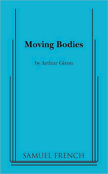 Moving Bodies - Arthur Giron - Books - Samuel French Inc - 9780573697425 - February 28, 2010