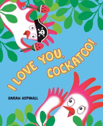 Cover for Sarah Aspinall · I Love You, Cockatoo! (Gebundenes Buch) (2022)