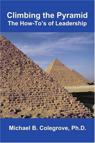 Cover for Michael Colegrove · Climbing the Pyramid: the How-to's of Leadership (Paperback Book) (2004)