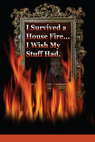 Cover for Candace Quinn · I Survived a House Fire... I Wish My Stuff Had: How to Prepare for and Survive a Devastating Event with More Than Memories (Paperback Book) (2008)