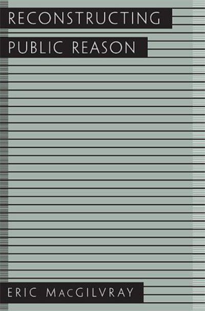 Cover for Eric A. MacGilvray · Reconstructing Public Reason (Hardcover Book) (2004)