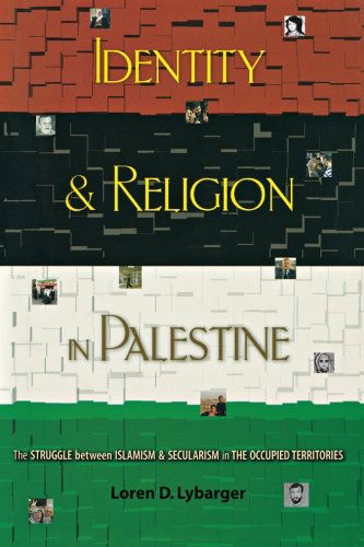 Cover for Loren D. Lybarger · Identity and Religion in Palestine: The Struggle between Islamism and Secularism in the Occupied Territories - Princeton Studies in Muslim Politics (Paperback Book) [Reprint edition] (2012)