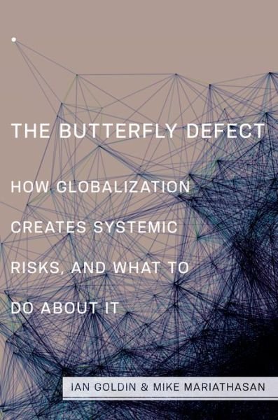 The Butterfly Defect: How Globalization Creates Systemic Risks, and What to Do about It - Ian Goldin - Livres - Princeton University Press - 9780691168425 - 20 octobre 2015