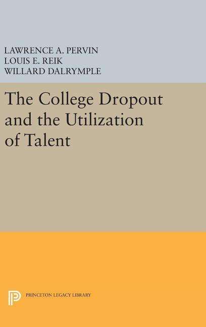 Cover for Lawrence A. Pervin · The College Dropout and the Utilization of Talent - Princeton Legacy Library (Hardcover Book) (2016)