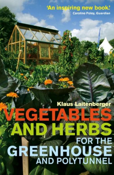 Cover for Klaus Laitenberger · Vegetables and Herbs for the Greenhouse and Polytunnel (Paperback Book) (2013)