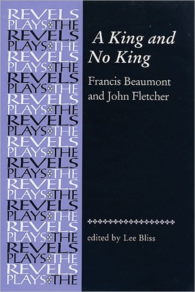 Cover for Lee Bliss · A King and No King: Beaumont and Fletcher - The Revels Plays (Paperback Book) [Annotated edition] (2009)